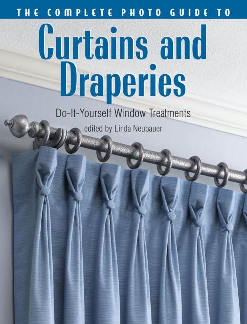 Cover of the book The Complete Photo Guide to Curtains and Draperies: Do-It-Yourself Window Treatments by Linda Neubauer, Creative Publishing international