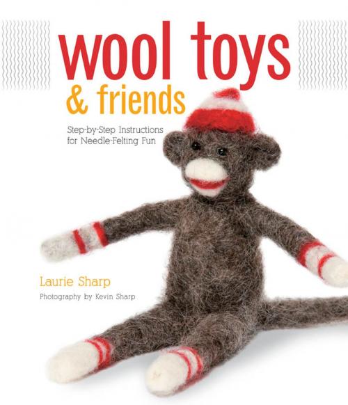 Cover of the book Wool Toys and Friends by Laurie Sharp, Kevin Sharp, Creative Publishing International