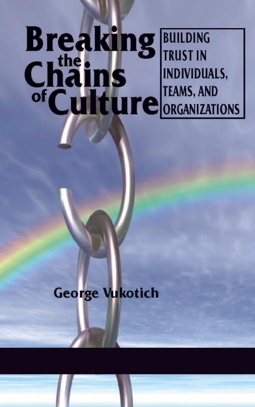 Cover of the book Breaking the Chains of Culture by George Vukotich, Information Age Publishing