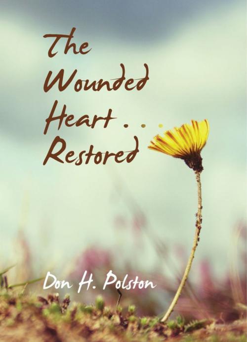 Cover of the book The Wounded Heart . . . Restored by Don H. Polston, Don H. Polston