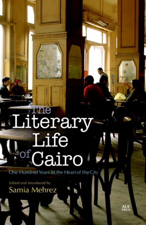 Cover of the book The Literary Life of Cairo by Samia Mehrez, The American University in Cairo Press