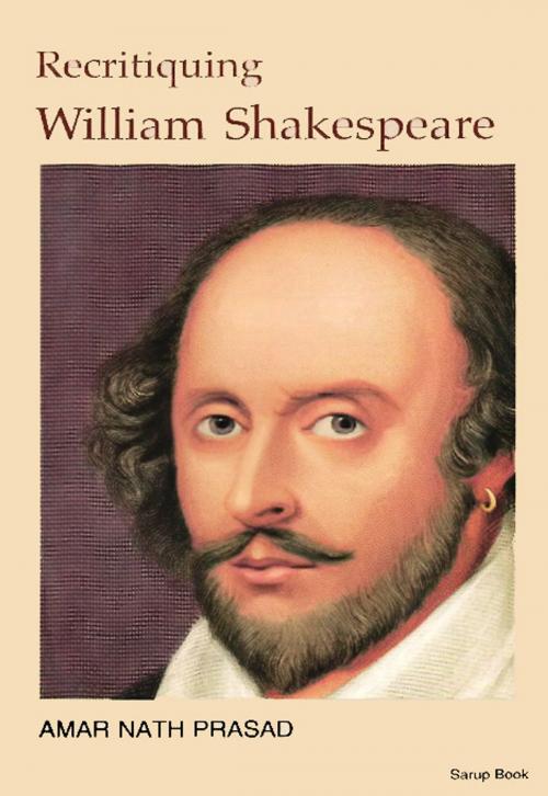 Cover of the book Recritiquing William Shakespeare by Amar Nath Prasad, Sarup Book Publisher