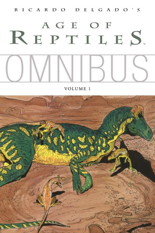 Cover of the book Age of Reptiles Omnibus: Volume 1 by Ricardo Delgado, Dark Horse Comics