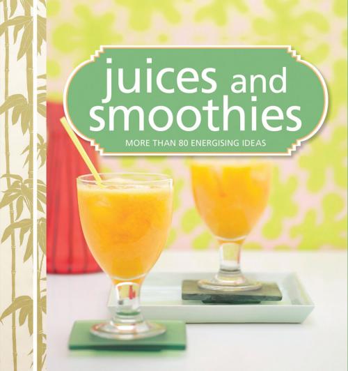 Cover of the book Juices and Smoothies by Murdoch Books Test Kitchen, Allen & Unwin