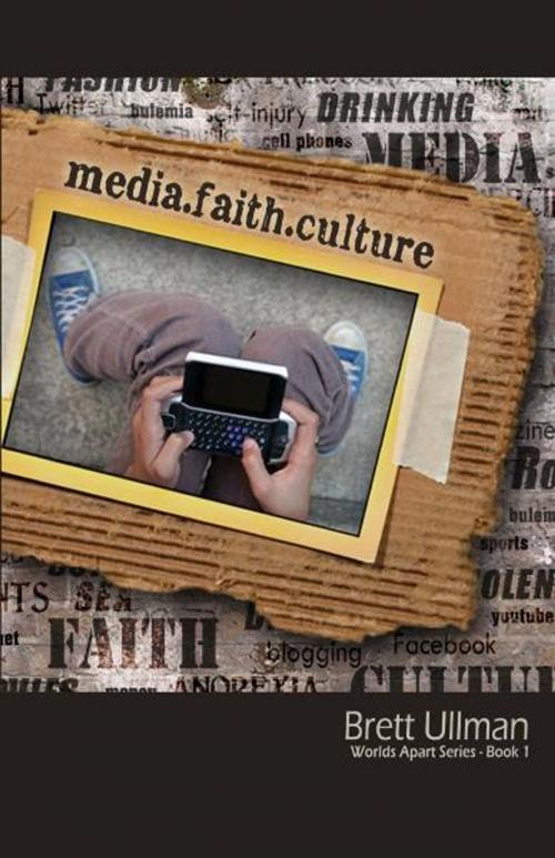 Cover of the book media.faith.culture: Worlds Apart Series - Book 1 by Brett Ullman, Word Alive Press