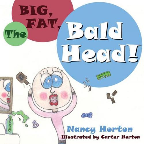 Cover of the book The Big, Fat, Bald Head! by Nancy Horton, Word Alive Press