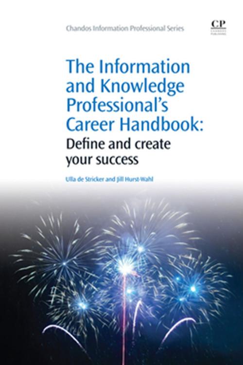 Cover of the book The Information and Knowledge Professional's Career Handbook by Ulla de Stricker, Jill Hurst-Wahl, Elsevier Science