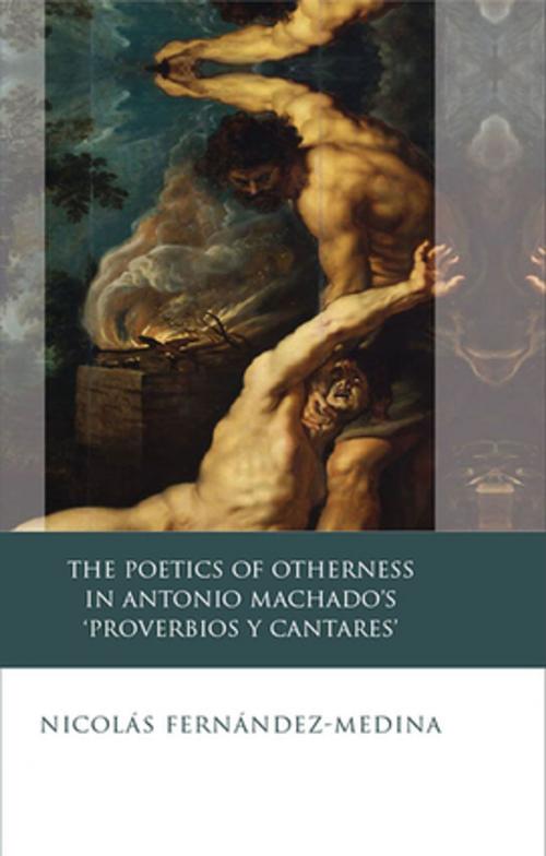 Cover of the book The Poetics of Otherness in Antonio Machado's 'proverbios Y Cantares' by Nicolás Fernández-Medina, University of Wales Press