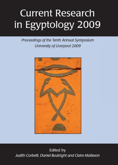 Cover of the book Current Research in Egyptology 2009 by Daniel Boatright, Judith Corbelli, Claire Malleson, Oxbow Books