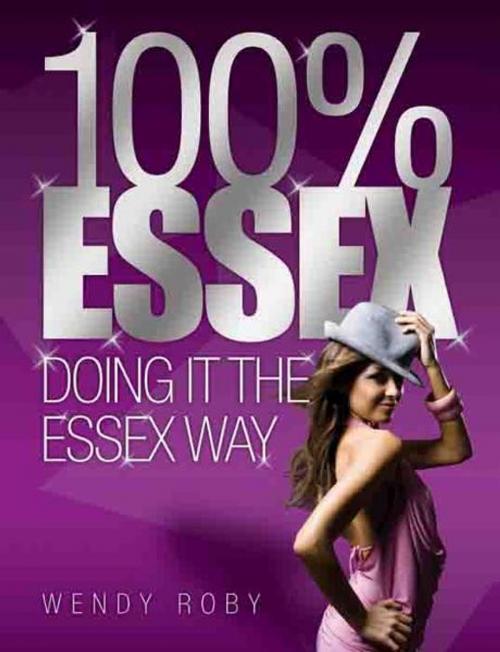 Cover of the book 100% Essex by Wendy Roby, Michael O'Mara