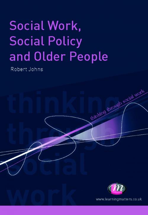 Cover of the book Social Work, Social Policy and Older People by Dr. Robert Johns, SAGE Publications