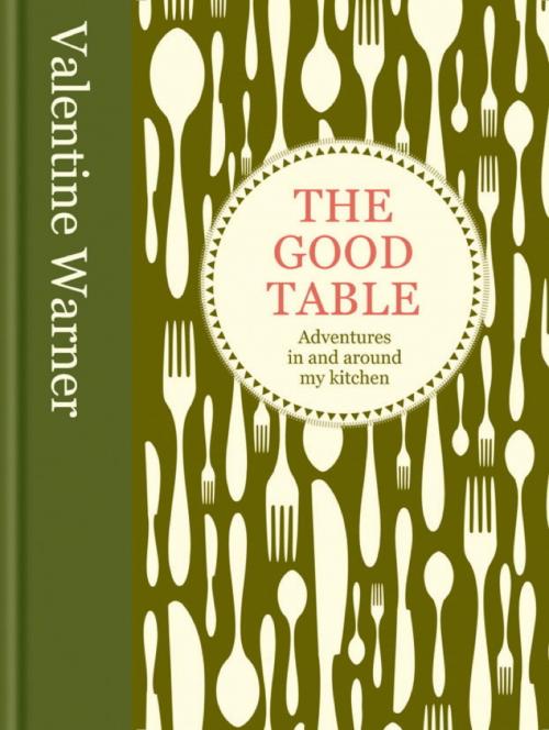 Cover of the book The Good Table by Valentine Warner, Octopus Books