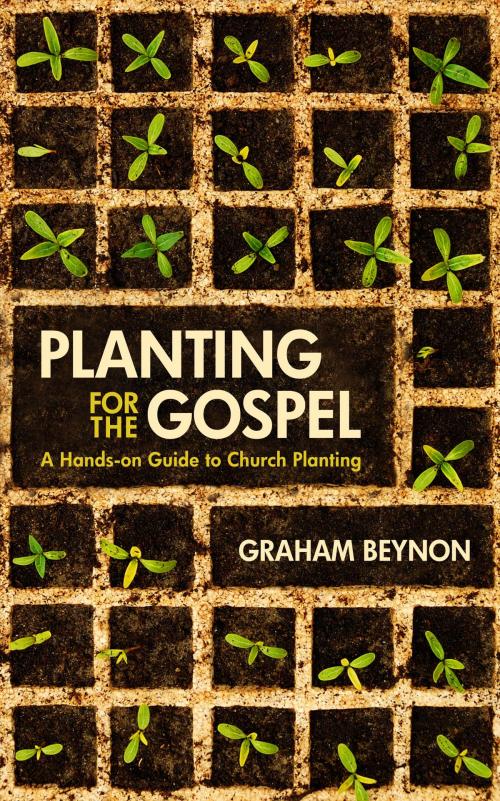 Cover of the book Planting for the Gospel by Beynon, Graham, Christian Focus Publications