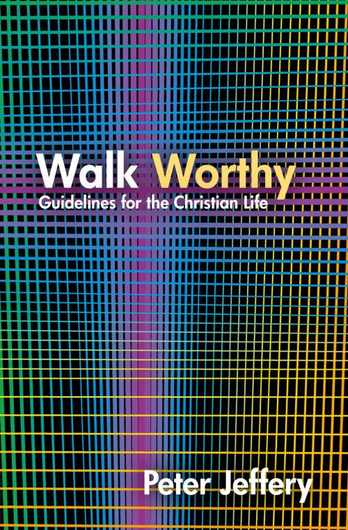 Cover of the book Walk Worthy by Jefferey, Peter, Christian Focus Publications