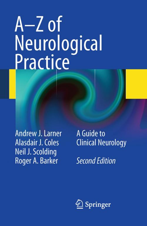 Cover of the book A-Z of Neurological Practice by Andrew J. Larner, Alasdair J Coles, Neil J. Scolding, Roger A Barker, Springer London