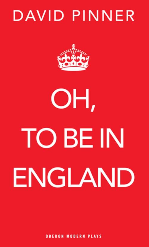 Cover of the book Oh, to be in England by David Pinner, Oberon Books