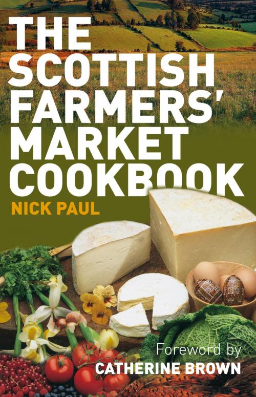 Cover of the book Scottish Farmer's Market Cookbook by Nick Paul, Neil Wilson Publishing