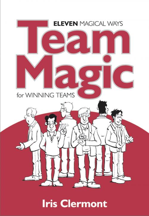 Cover of the book Team Magic: Eleven Magical Ways for Winning Teams by Iris Clermont, Panoma Press