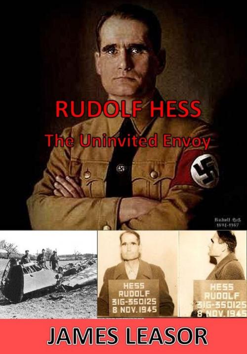 Cover of the book Rudolph Hess - the Uninvited Envoy by James Leasor, James Leasor Limited