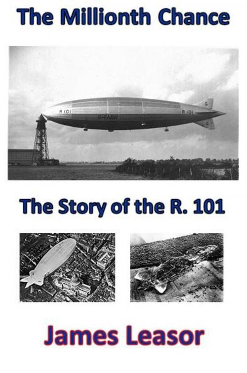 Cover of the book The Millionth Chance - the Story of the R.101 by James Leasor, James Leasor Limited