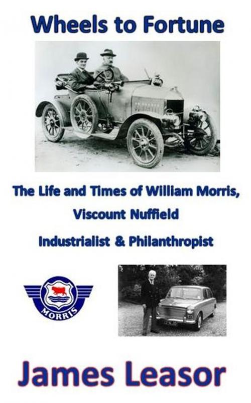 Cover of the book Wheels to Fortune - the Life and Times of William Morris by James Leasor, James Leasor Limited