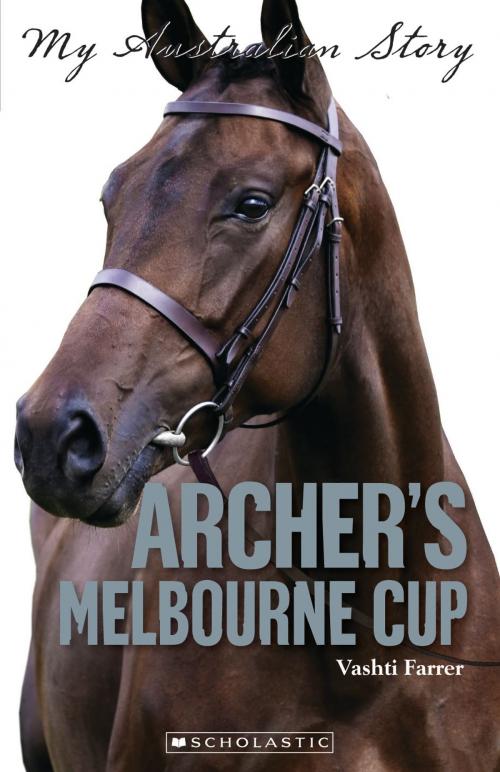Cover of the book Archer's Melbourne Cup by Vashti Farrer, Scholastic Australia