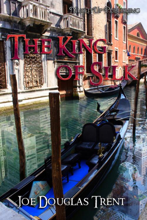 Cover of the book The King of Silk by Joe Douglas Trent, MuseItUp Publishing