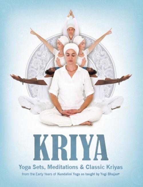Cover of the book Kriya: Yoga Sets, Meditations and Classic Kriyas by Yogi Bhajan, Kundalini Research Institute