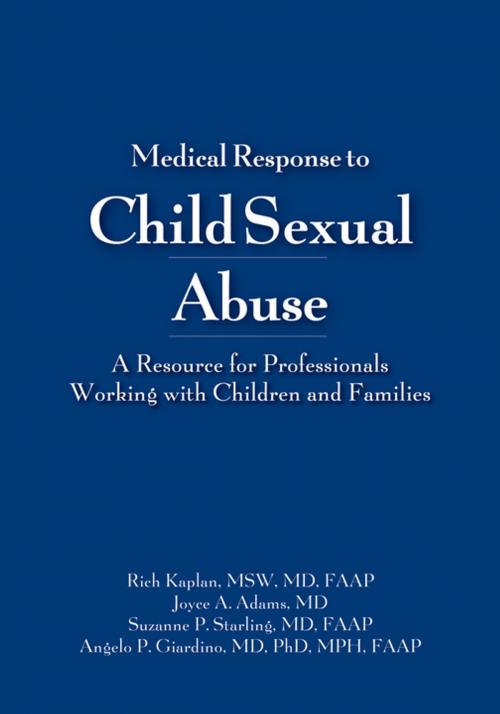 Cover of the book Medical Response to Child Sexual Abuse by Rich Kaplan, MSW, MD, FAAP, Joyce A. Adams, MD, Suzanne P. Starling, MD, FAAP, Angelo P. Giardino, MD, PhD, STM Learning, Inc.
