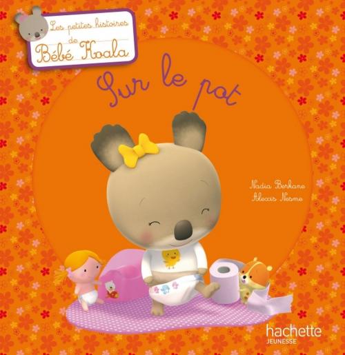 Cover of the book Bébé Koala - Sur le pot by Nadia Berkane, Hachette Enfants