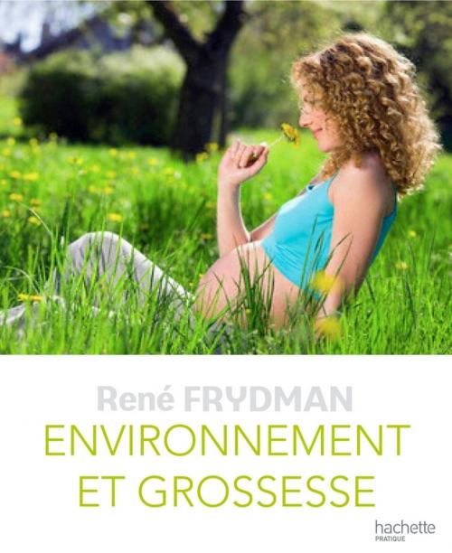 Cover of the book Environnement et grossesse by René Frydman, Hachette Pratique