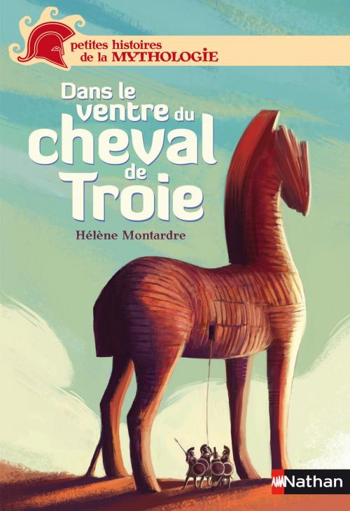 Cover of the book Dans le ventre du cheval de Troie by Hélène Montardre, Nathan