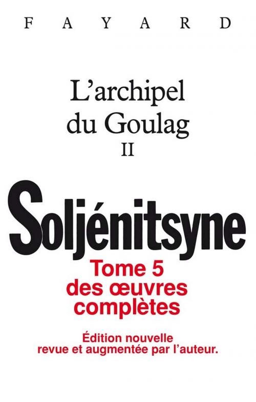 Cover of the book Oeuvres complètes tome 5 - L'Archipel du Goulag tome 2 by Alexandre Soljénitsyne, Fayard