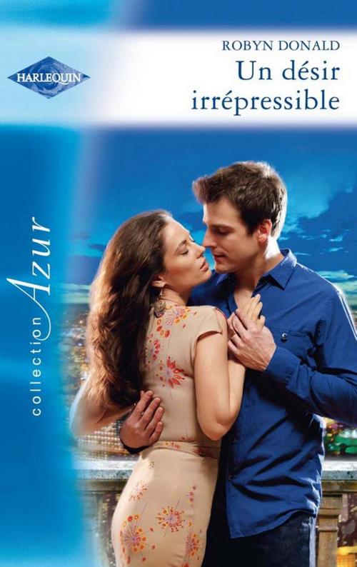Cover of the book Un désir irrépressible by Robyn Donald, Harlequin