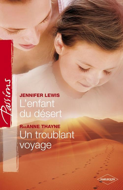 Cover of the book L'enfant du désert - Un troublant voyage by Jennifer Lewis, RaeAnne Thayne, Harlequin