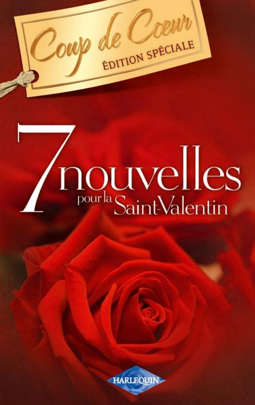 Cover of the book 7 nouvelles pour la Saint-Valentin (Harlequin Coup de Coeur) by Sandra Marton, Kate Walker, Darcy Maguire, Kara Lennox, Alison Kent, Trish Morey, Sarah Morgan, Harlequin