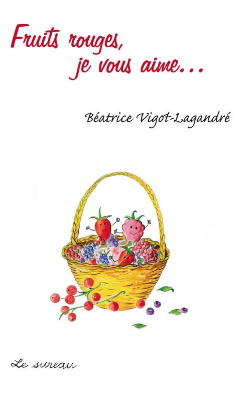 Cover of the book Fruits rouges, je vous aime by Béatrice Vigot-Lagandré, Adverbum