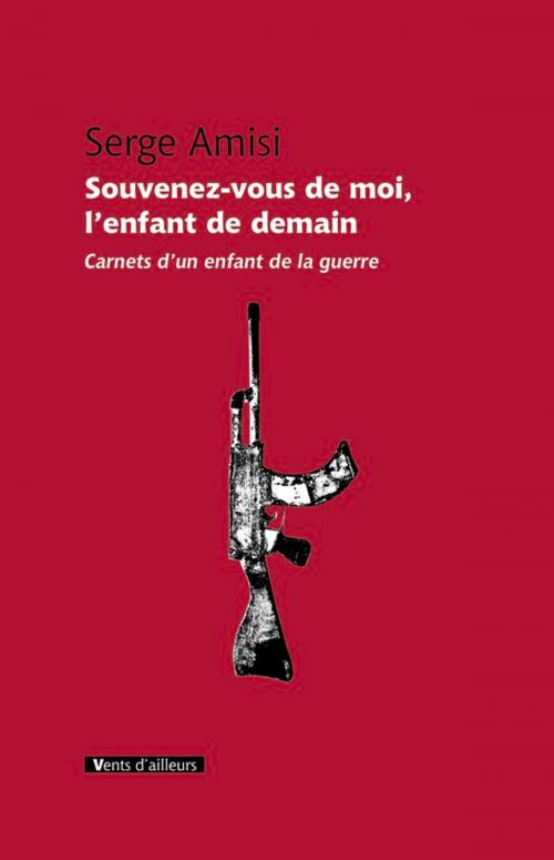 Cover of the book Souvenez-vous de moi, l'enfant de demain by Serge Amisi, Vents d'ailleurs