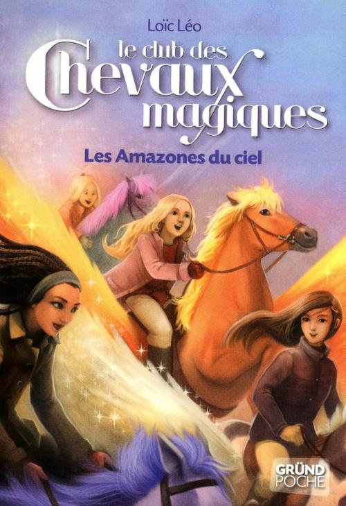 Cover of the book Le Club des Chevaux Magiques - Les Amazones du ciel - Tome 1 by Loïc LÉO, edi8