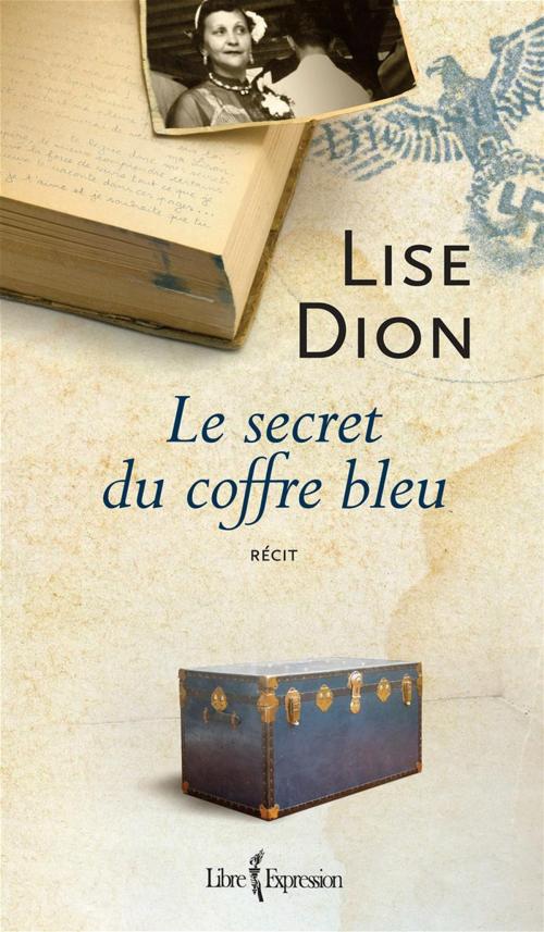 Cover of the book Le Secret du coffre bleu by Lise Dion, Libre Expression