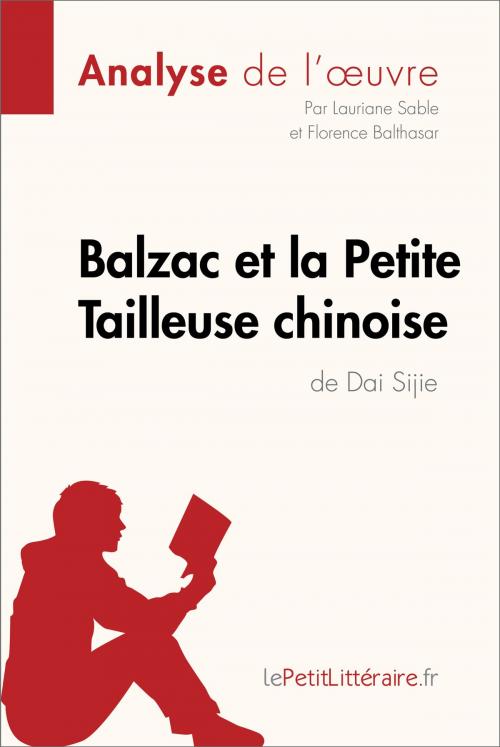 Cover of the book Balzac et la Petite Tailleuse chinoise de Dai Sijie (Analyse de l'oeuvre) by Lauriane Sable, Florence Balthasar, lePetitLitteraire.fr, lePetitLitteraire.fr
