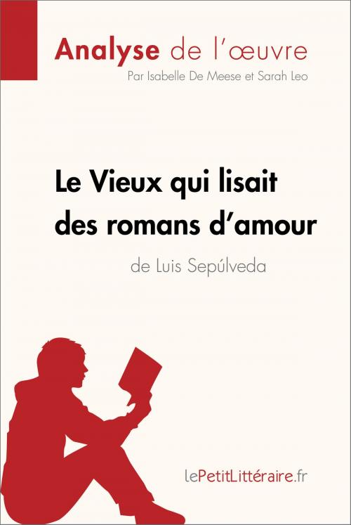 Cover of the book Le Vieux qui lisait des romans d'amour de Luis Sepulveda (Analyse de l'oeuvre) by Isabelle De Meese, Sarah Leo, lePetitLitteraire.fr, lePetitLitteraire.fr