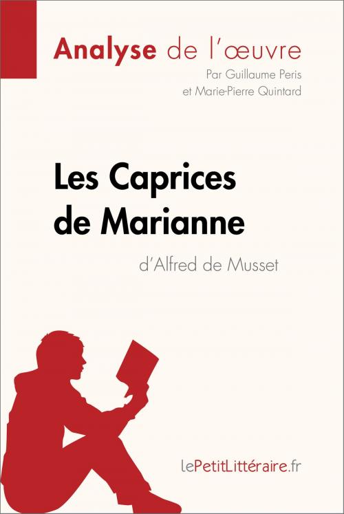 Cover of the book Les Caprices de Marianne d'Alfred de Musset (Analyse de l'oeuvre) by Guillaume Peris, Marie-Pierre Quintard, lePetitLitteraire.fr, lePetitLitteraire.fr