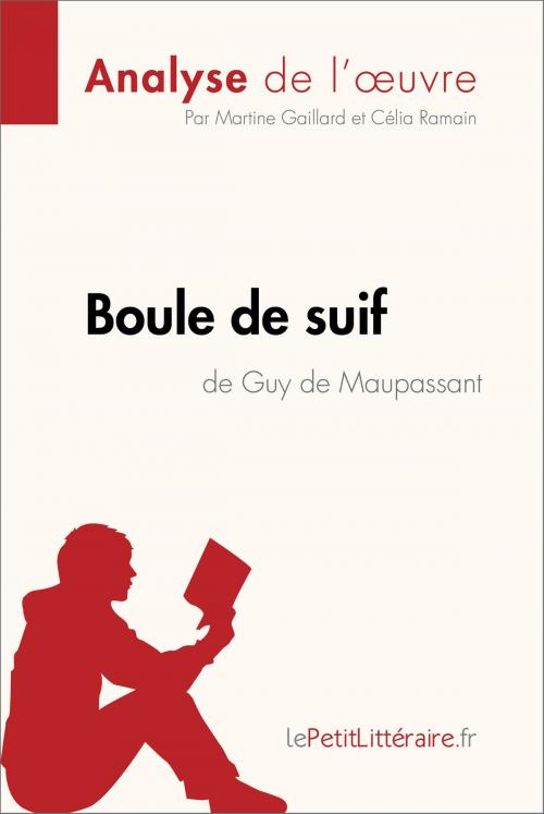 Cover of the book Boule de suif de Guy de Maupassant (Analyse de l'oeuvre) by Martine Gaillard, Célia Ramain, lePetitLitteraire.fr, lePetitLitteraire.fr