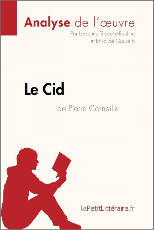 Cover of the book Le Cid de Pierre Corneille (Analyse de l'oeuvre) by Laurence Tricoche-Rauline, Erika de Gouveia, lePetitLitteraire.fr, lePetitLitteraire.fr