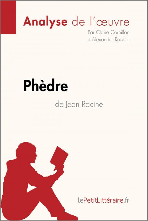 Cover of the book Phèdre de Jean Racine (Analyse de l'oeuvre) by Claire Cornillon, lePetitLittéraire.fr, Alexandre Randal, lePetitLitteraire.fr