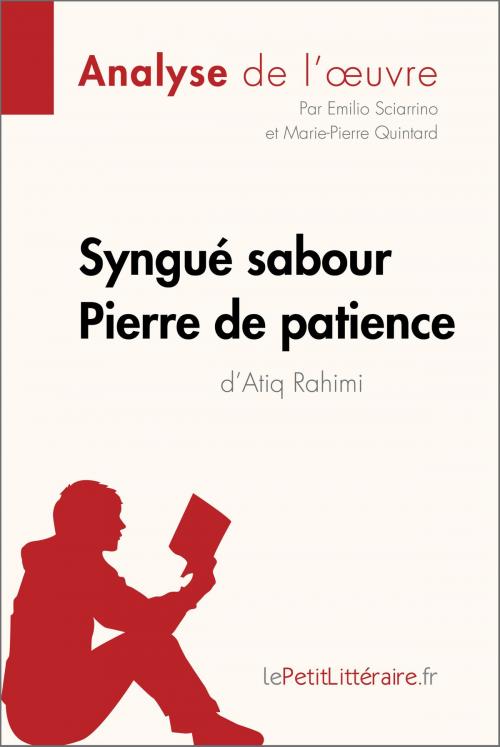 Cover of the book Syngué Sabour. Pierre de patience d'Atiq Rahimi (Analyse de l'oeuvre) by Emilio Sciarrino, Marie-Pierre Quintard, lePetitLitteraire.fr, lePetitLitteraire.fr