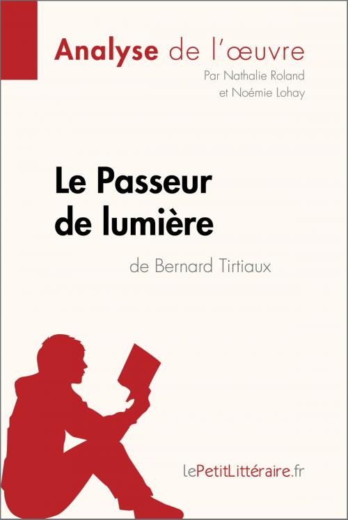 Cover of the book Le Passeur de lumière de Bernard Tirtiaux (Analyse de l'oeuvre) by Nathalie Roland, Noémie Lohay, lePetitLitteraire.fr, lePetitLitteraire.fr