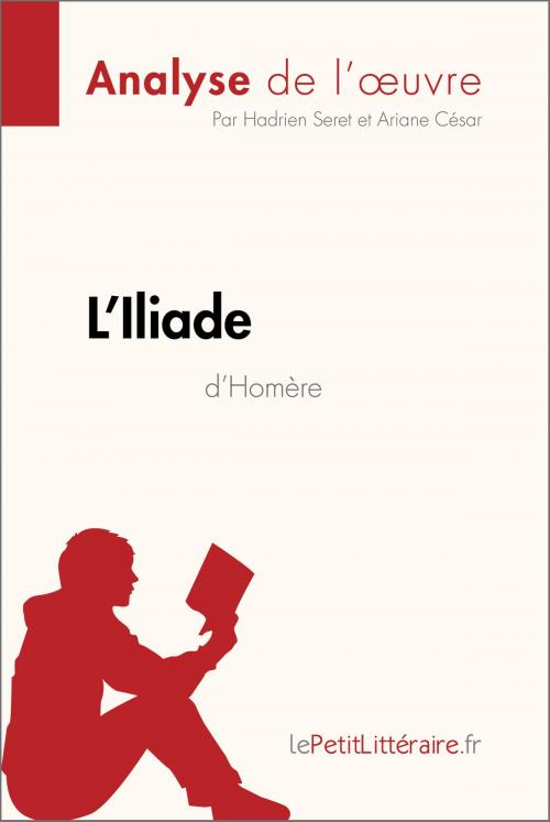 Cover of the book L'Iliade d'Homère (Analyse de l'oeuvre) by Hadrien Seret, Ariane César, lePetitLitteraire.fr, lePetitLitteraire.fr