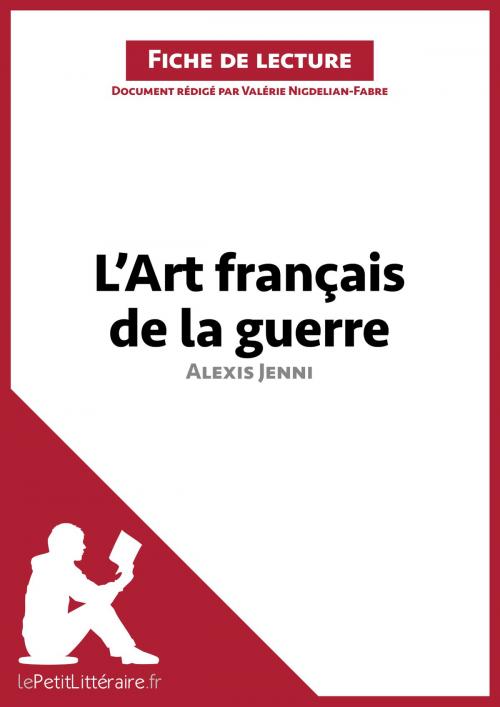 Cover of the book L'Art français de la guerre d'Alexis Jenni (Fiche de lecture) by Valérie Nigdélian-Fabre, lePetitLittéraire.fr, lePetitLitteraire.fr
